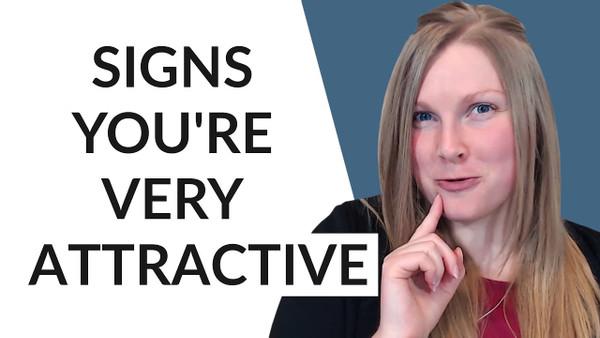 17 SIGNS YOU’RE MORE ATTRACTIVE THAN YOU THINK 😏
