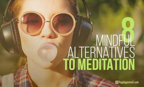 8 Mindful Alternatives to Meditation