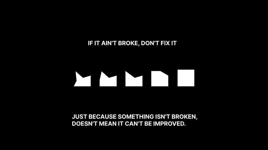 If It Ain't Broke, Don't Fix It