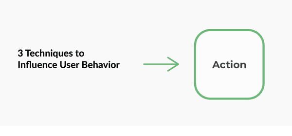 3 techniques to influence user behavior