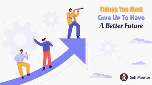 Things You Must Give Up To Have A Better Future