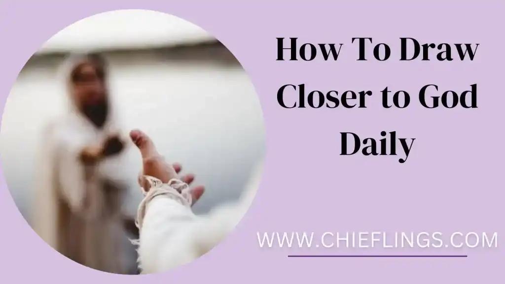 7 Ways to Draw Closer to God Daily: A Beginner's Guide