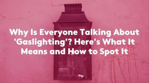 Why Is Everyone Talking About 'Gaslighting'? Here's What It Means and How to Spot It