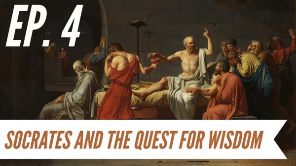 Ep. 4 - Awakening from the Meaning Crisis - Socrates and the Quest for Wisdom