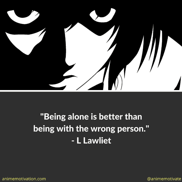 9. Being alone is better than being with the wrong person