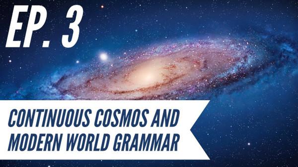 Ep. 3 - Awakening from the Meaning Crisis - Continuous Cosmos and Modern World Grammar