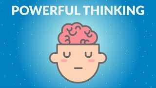 How to Become A More Powerful Thinker