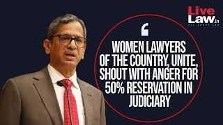 Women Lawyers Of The Country, Unite, Shout With Anger For 50% Reservation In Judiciary:CJI NV RAMANA