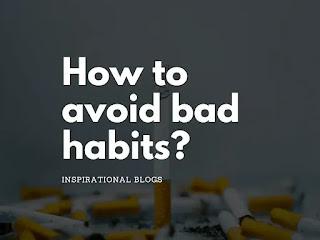 How to break bad habits ? 