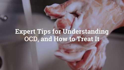 Expert Tips for Understanding OCD, and How to Treat It