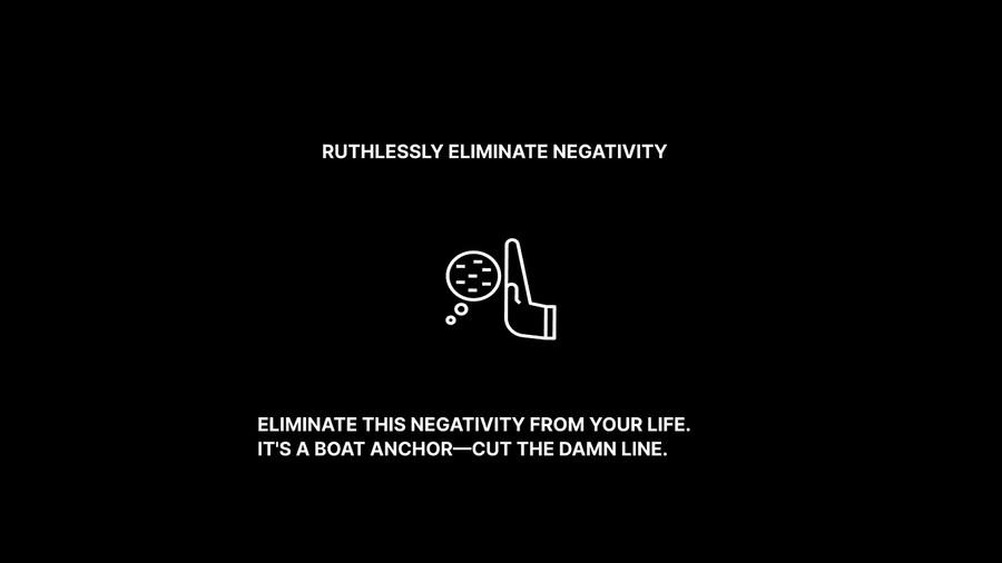 Ruthlessly Eliminate Negativity