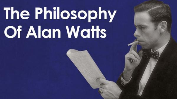 The Philosophy Of Alan Watts - Making Sense Of Senselessness