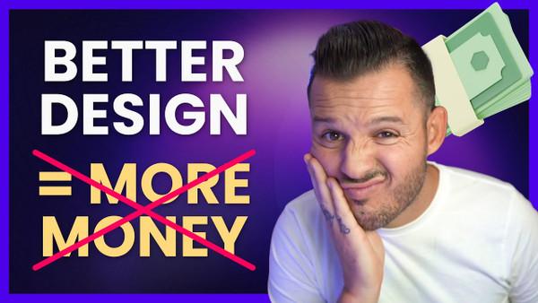 Better Design Doesn't = More Money