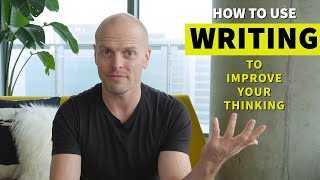How to Use Writing to Sharpen Your Thinking | Tim Ferriss