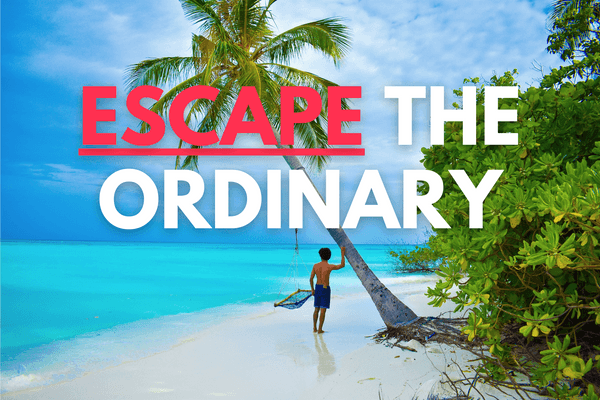 How to Escape the Ordinary and Live Your Dream Life
