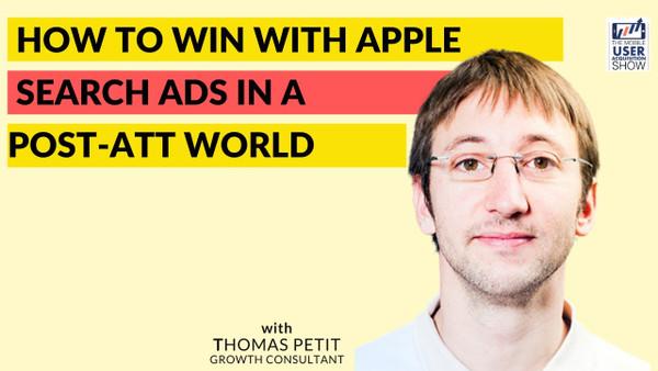 How to win with Apple Search Ads in a post-ATT world - with Thomas Petit, Growth Consultant