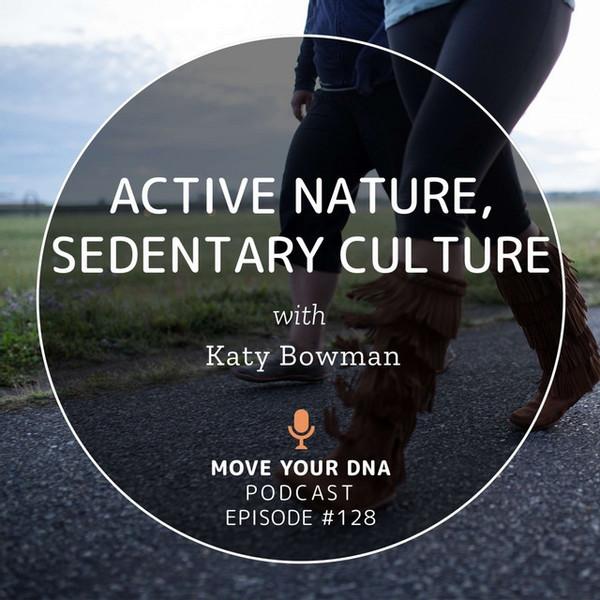 Ep 128: Sedentary Culture/Active Nature