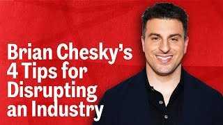 Airbnb Co-Founder Brian Chesky Shares His Top Tips For Disrupting an Industry | Inc.