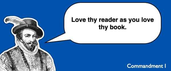 Commandment #1 Love thy reader as you love thy book.