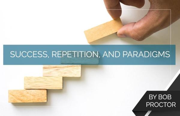 Success, Repetition, and Paradigms - Proctor Gallagher Institute