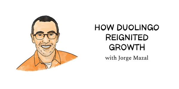 How Duolingo reignited user growth