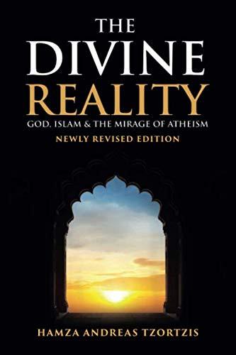 The Divine Reality: God, Islam and The Mirage of Atheism (Newly Revised Edition)
