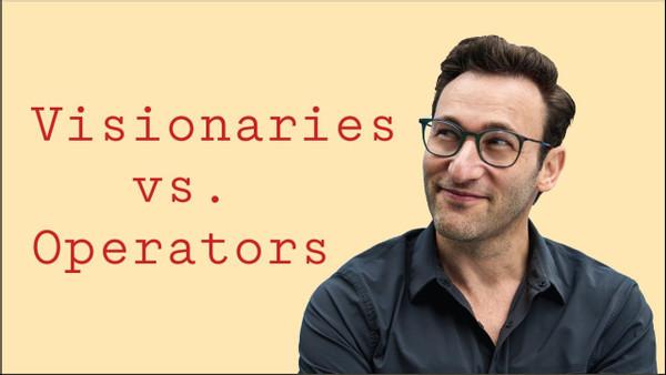 Visionaries vs. Operators | Simon Sinek