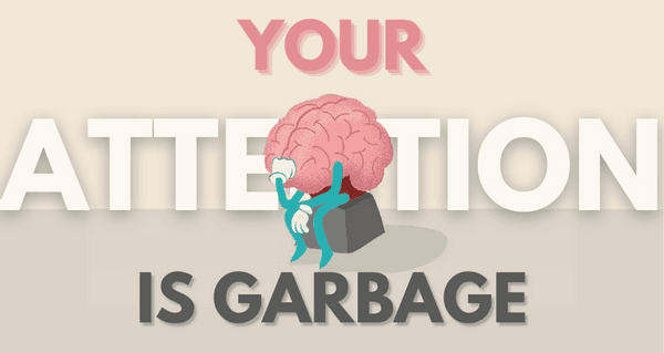 Your Attention Span Is Garbage, Here Is How To Improve It.