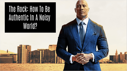 The Rock: How To Be Authentic In A Noisy World