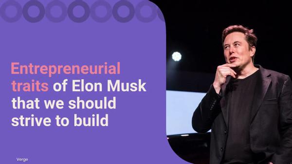Entrepreneurial traits of Elon Musk that we all can build