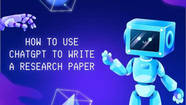 How to Use ChatGPT to Write a Research Paper