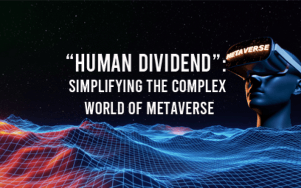 “Human Dividend”: Simplifying the Complex World of Metaverse