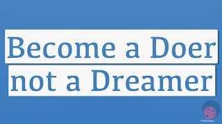 How to Transform from Dreamer to Doer