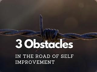 3 Obstacles in the road of self improvement 