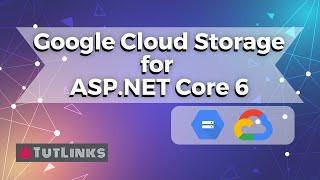 Working with Google Cloud Storage for ASP.NET Core 6 Applications (Hands-on Tutorial)