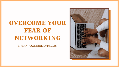 3 Ways to Overcome Your Fear of Networking & Boost Your Network | Breakroom Buddha