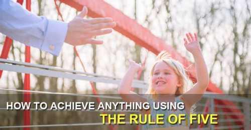 How To Achieve Anything By Using The Rule Of Five