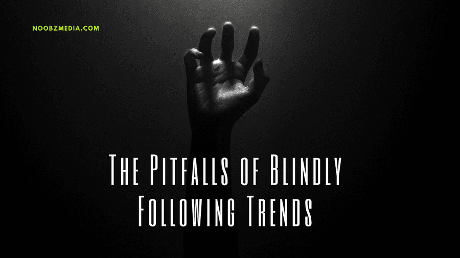 😴 Blindly following Trends 