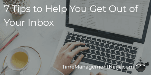 7 Tips to Help You Get You Out of Your Inbox