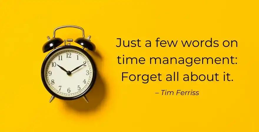 Time management: Do You Really Need It? A New Perspective!