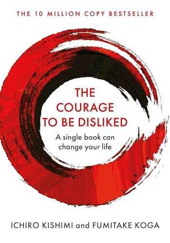 The Courage to Be Disliked by Ichiro Kishimi, Fumitake Koga