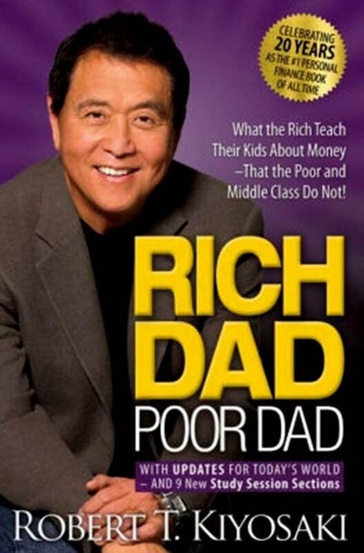 RICH DAD, POOR DAD: WHAT THE RICH TEACH THEIR KIDS ABOUT MONEY -THAT THE POOR AND MIDDLE CLASS DO NOT.