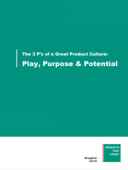 The 3 P's of a Great Product Culture: Play, Purpose, & Potential
