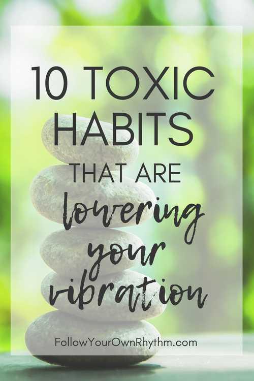 10 Toxic Habits that are Lowering Your Vibration (part 2) — Follow Your Own Rhythm
