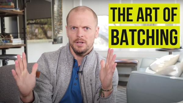 How Batching Can Help You Maximize Your Productivity | Tim Ferriss