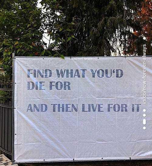 1. Find what you'd die for and then live for it. 