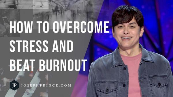 How To Overcome Stress And Beat Burnout | Joseph Prince