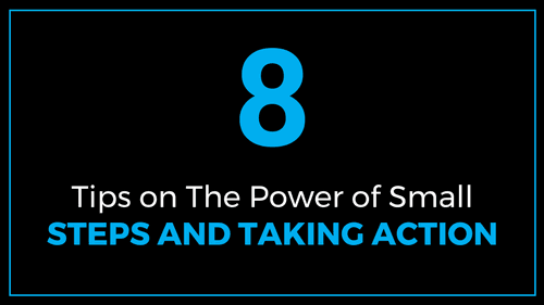 8 Tips on the Power of Small Steps and Taking Action - ThriveYard