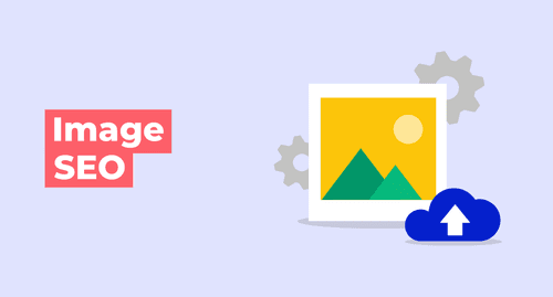Image SEO: All You Need to Know in 10 Simple Tips