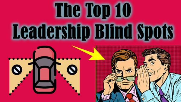 The Top 10 Leadership Blind Spots, And how to overcome it?